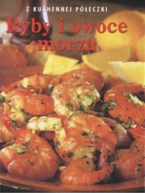Z KUCHENNEJ PÓŁECZKI. RYBY I OWOCE MORZA Carol Tennant