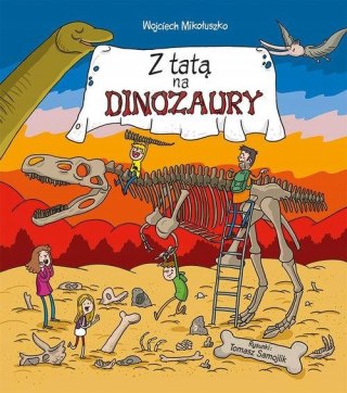 Z TATĄ NA DINOZAURY Tomasz Samojlik, Wojciech Mikołuszko OPIS