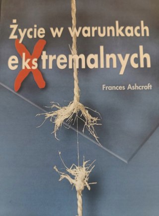 ŻYCIE W WARUNKACH EKSTREMALNYCH Frances Ashcroft