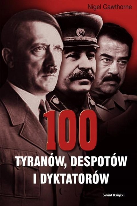 100 TYRANÓW, DESPOTÓW I DYKTATORÓW Nigel Cawthorne