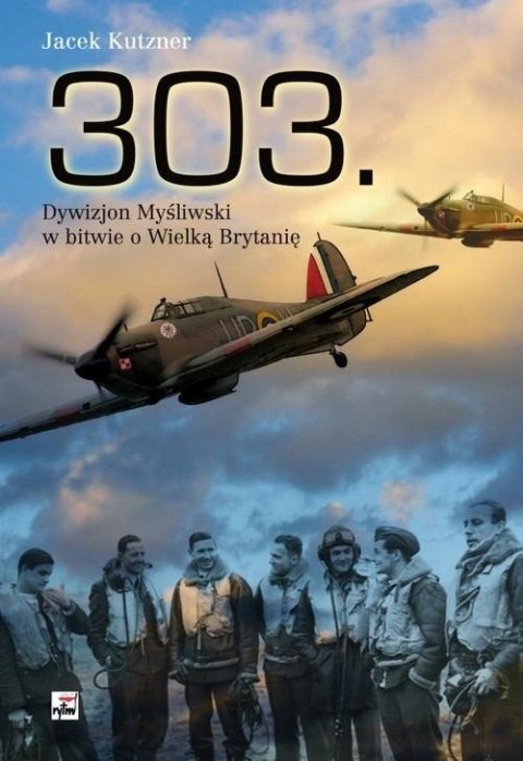 303. DYWIZJON MYŚLIWSKI W BITWIE O WIELKĄ BRYTANIĘ Jacek Kutzner