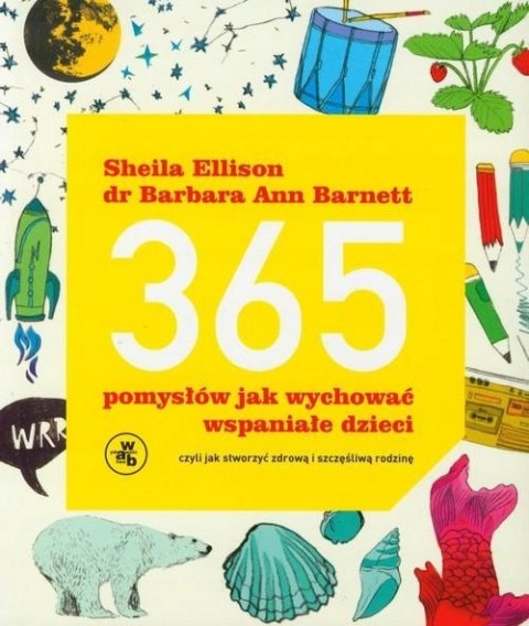 365 POMYSŁÓW JAK WYCHOWAĆ WSPANIAŁE DZIECI Sheila Ellison