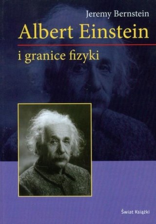 ALBERT EINSTEIN I GRANICE FIZYKI Jeremy Bernstein