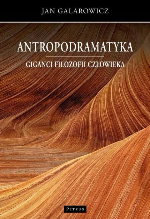 ANTROPODRAMATYKA. GIGANCI FILOZOFII CZŁOWIEKA Jan Galarowicz