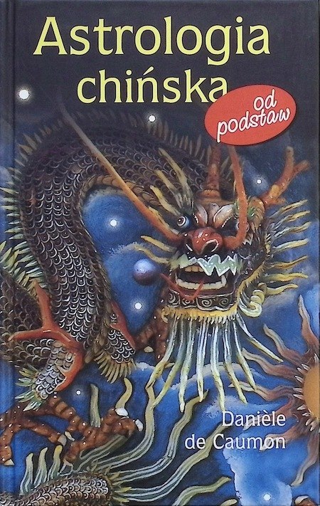 ASTROLOGIA CHIŃSKA OD PODSTAW Daniele de Caumon