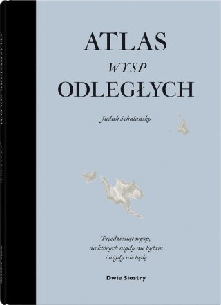 ATLAS WYSP ODLEGŁYCH Judith Schalansky