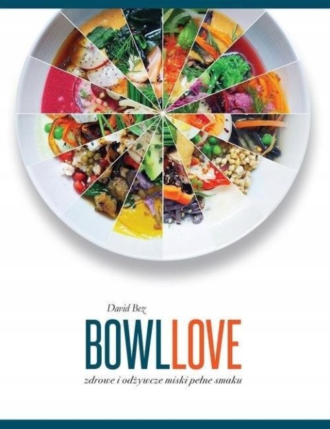 BOWLLOVE. ZDROWE I ODŻYWCZE MISKI PEŁNE SMAKU David Bez