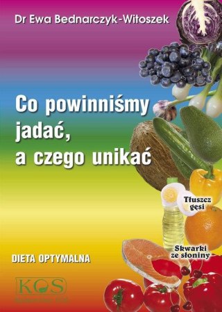 CO POWINNIŚMY JADAĆ A CZEGO UNIKAĆ Ewa Bednarczyk-Witoszek