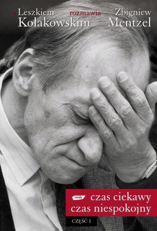 CZAS CIEKAWY, CZAS NIESPOKOJNY. CZĘŚĆ 1 Leszek Kołakowski, Zbigniew Mentzel
