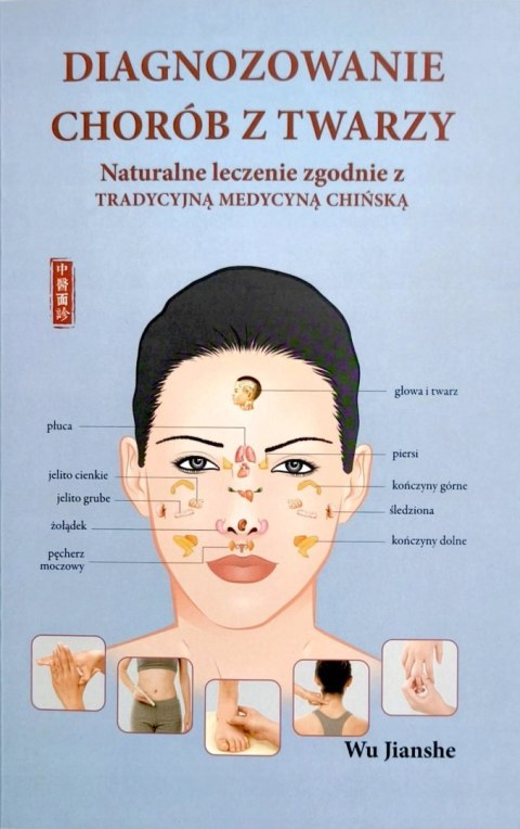 DIAGNOZOWANIE CHORÓB Z TWARZY. NATURALNE LECZENIE Wu Jianshe