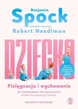 DZIECKO. PIELĘGNACJA I WYCHOWANIE OD NOWORODKA DO NASTOLATKA Benjamin Spock