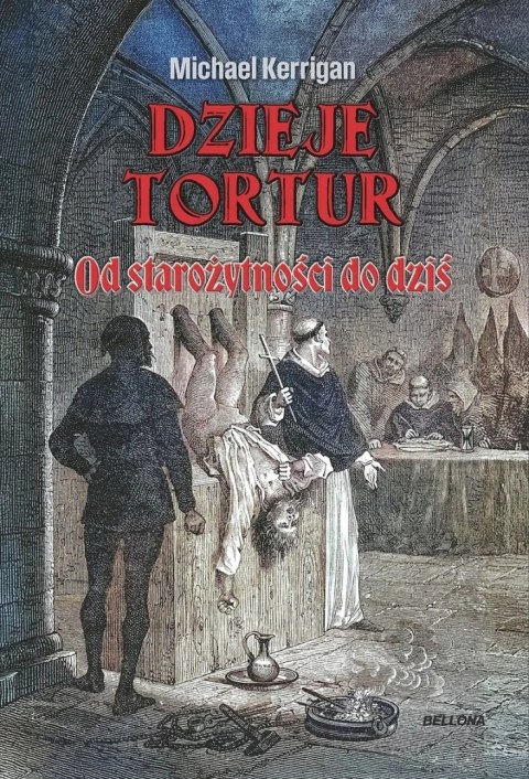 DZIEJE TORTUR. OD STAROŻYTNOŚCI DO DZIŚ Michael Kerrigan