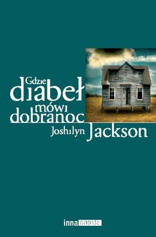 GDZIE DIABEŁ MÓWI DOBRANOC Joshilyn Jackson