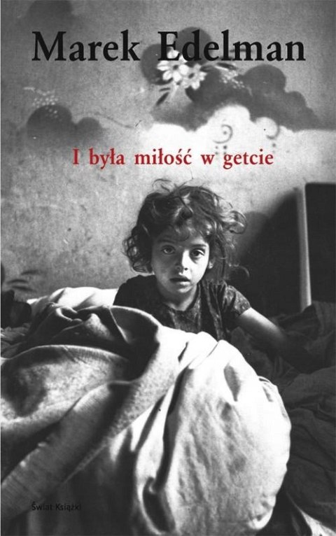 I BYŁA MIŁOŚĆ W GETCIE Marek Edelman