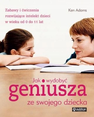 JAK WYDOBYĆ GENIUSZA ZE SWOJEGO DZIECKA Ken Adams