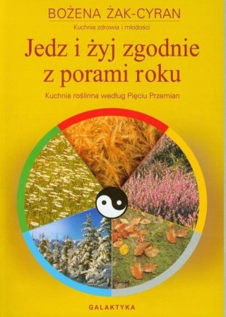 JEDZ I ŻYJ ZGODNIE Z PORAMI ROKU Bożena Cyran