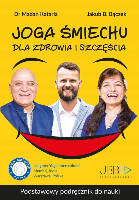 JOGA ŚMIECHU DLA ZDROWIA I SZCZĘŚCIA Madan Kataria, Jakub B. Bączek