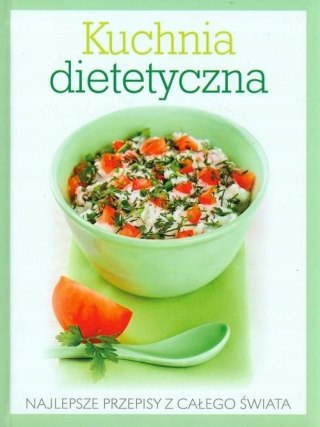 KUCHNIA DIETETYCZNA. NAJLEPSZE PRZEPISY Z CAŁEGO ŚWIATA