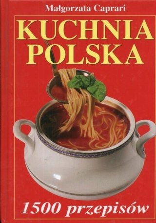 KUCHNIA POLSKA. 1500 PRZEPISÓW Małgorzata Caprari
