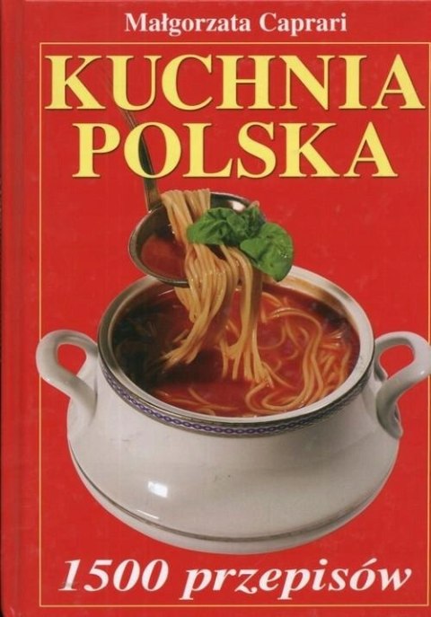 KUCHNIA POLSKA. 1500 PRZEPISÓW Małgorzata Caprari