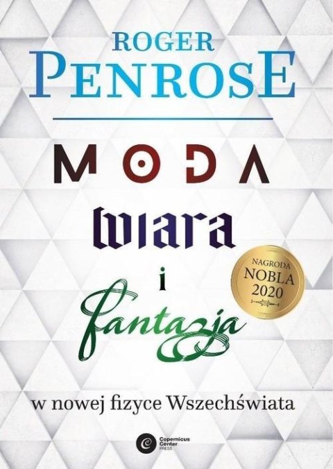 MODA, WIARA I FANTAZJA WE WSPÓŁCZESNEJ FIZYCE WSZECHŚWIATA Roger Penrose
