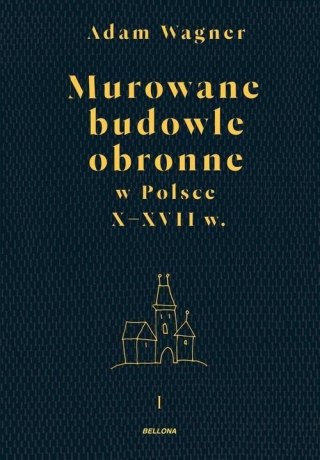 MUROWANE BUDOWLE OBRONNE W POLSCE DO XVIII WIEKU. TOM 2 Adam Wagner