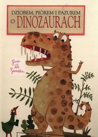 O DINOZAURACH DZIOBEM PIÓREM I PAZUREM Guido van Genechten