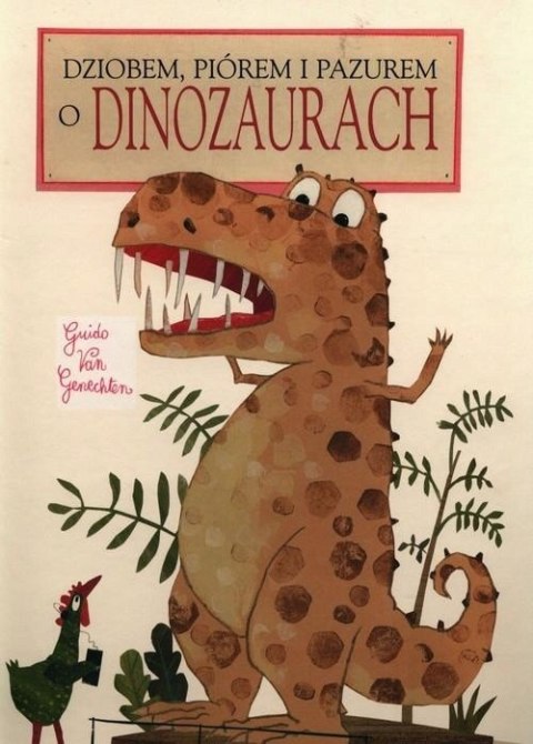 O DINOZAURACH DZIOBEM PIÓREM I PAZUREM Guido van Genechten