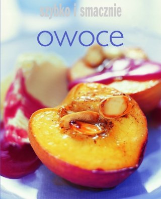 OWOCE. SZYBKO I SMACZNIE