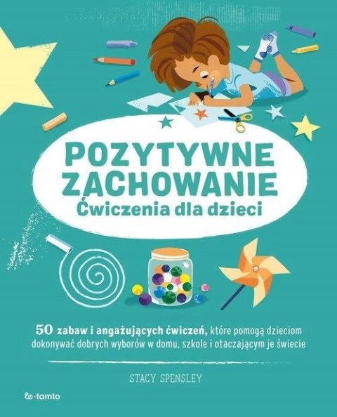 POZYTYWNE ZACHOWANIE. ĆWICZENIA DLA DZIECI Stacy Spensley
