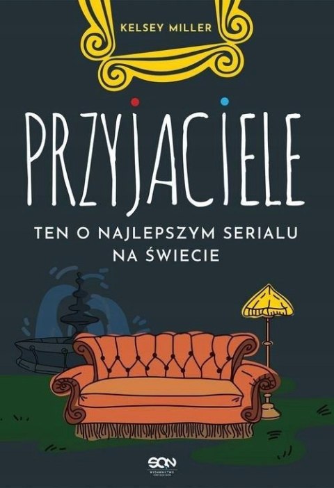 PRZYJACIELE. TEN O NAJLEPSZYM SERIALU NA ŚWIECIE Kelsey Miller
