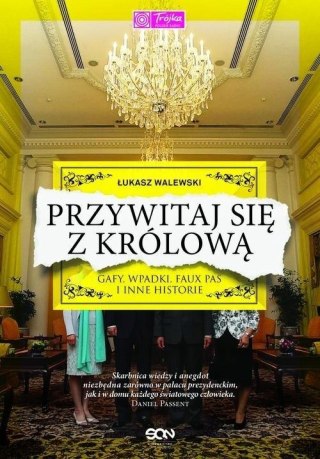 PRZYWITAJ SIĘ Z KRÓLOWĄ. GAFY, WPADKI, FAUX PAS Łukasz Walewski