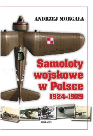 SAMOLOTY WOJSKOWE W POLSCE 1924-1939 Andrzej Morgała