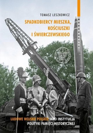 SPADKOBIERCY MIESZKA, KOŚCIUSZKI I ŚWIERCZEWSKIEGO Tomasz Leszkowicz