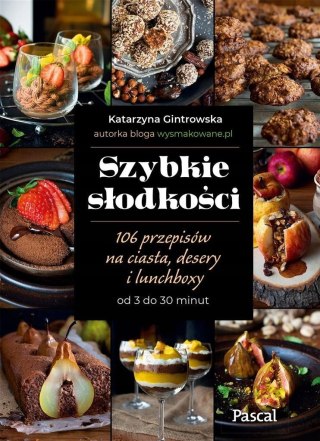SZYBKIE SŁODKOŚCI. 106 PRZEPISÓW Katarzyna Gintrowska