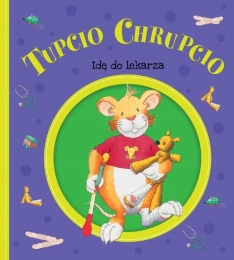 TUPCIO CHRUPCIO. IDĘ DO LEKARZA Eliza Piotrowska