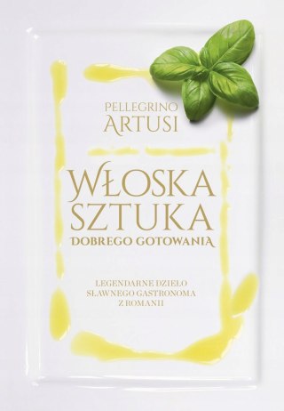 WŁOSKA SZTUKA DOBREGO GOTOWANIA Pellegrino Artusi