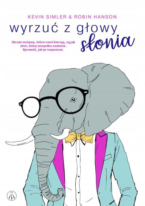 WYRZUĆ Z GŁOWY SŁONIA Kevin Simler, Robin Hanson