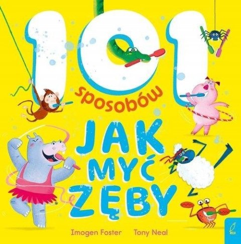101 SPOSOBÓW. JAK MYĆ ZĘBY Imogen Foster