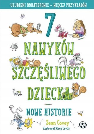 7 NAWYKÓW SZCZĘŚLIWEGO DZIECKA. NOWE HISTORIE Sean Covey