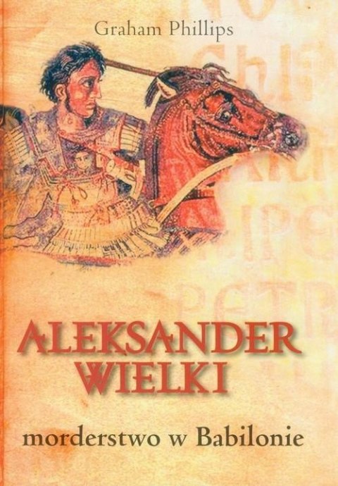 ALEKSANDER WIELKI. MORDERSTWO W BABILONIE Graham Phillips OPIS