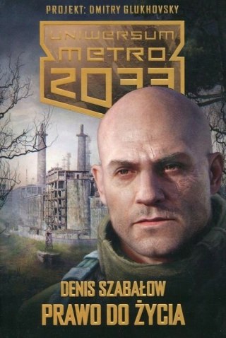 UNIWERSUM METRO 2033. PRAWO DO ŻYCIA Denis Szabałow